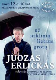 JUOZAS ERLICKAS | nauja programa  „UŽ STIKLINIŲ LIETAUS GROTŲ“